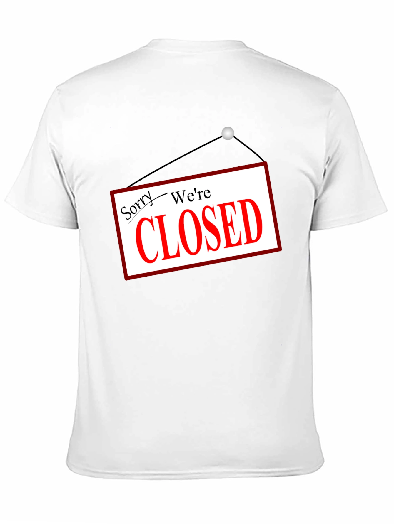 Sorry Were Closed T-Shirt Novelty Graphic Tee