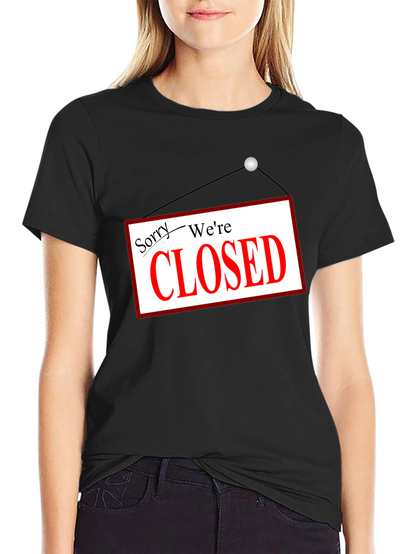 Sorry Were Closed T-Shirt Novelty Graphic Tee