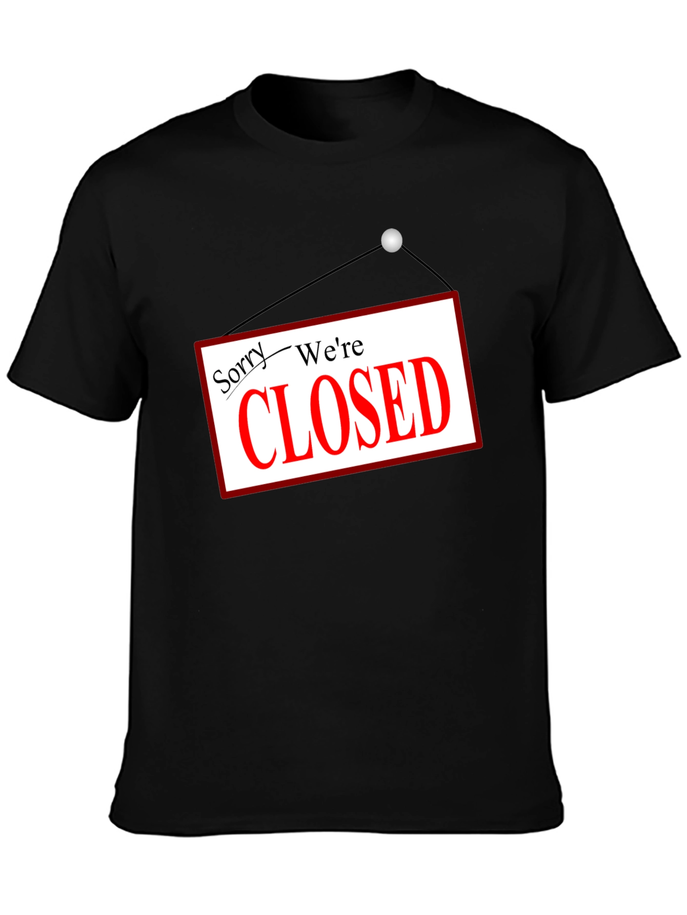 Sorry Were Closed T-Shirt Novelty Graphic Tee
