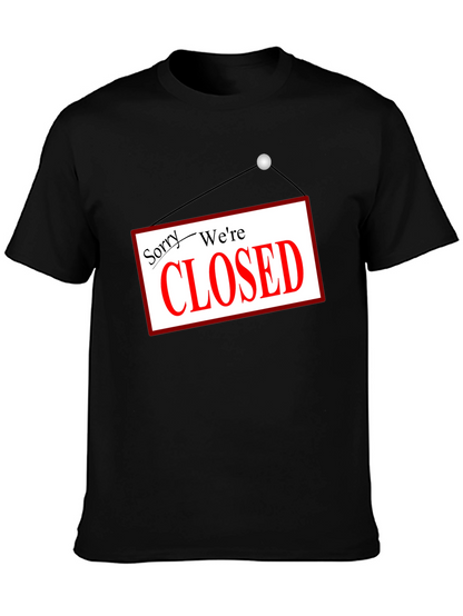 Sorry Were Closed T-Shirt Novelty Graphic Tee