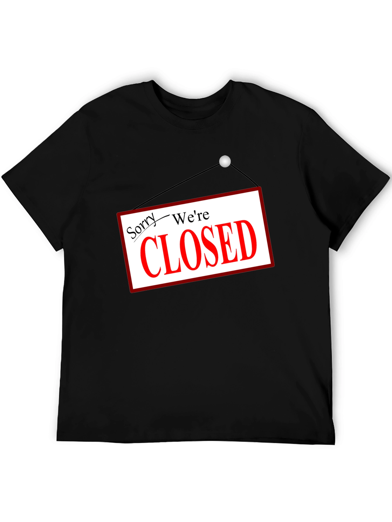 Sorry Were Closed T-Shirt Novelty Graphic Tee