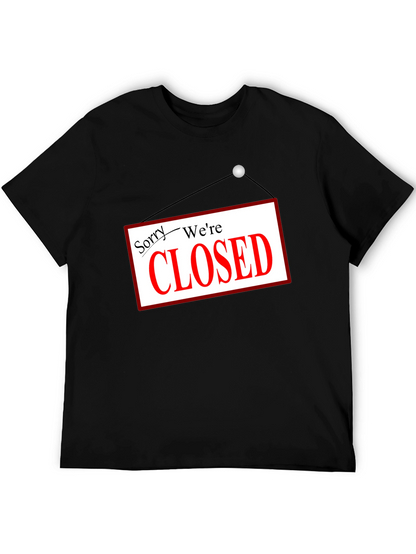 Sorry Were Closed T-Shirt Novelty Graphic Tee