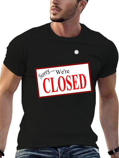 Sorry Were Closed T-Shirt Novelty Graphic Tee