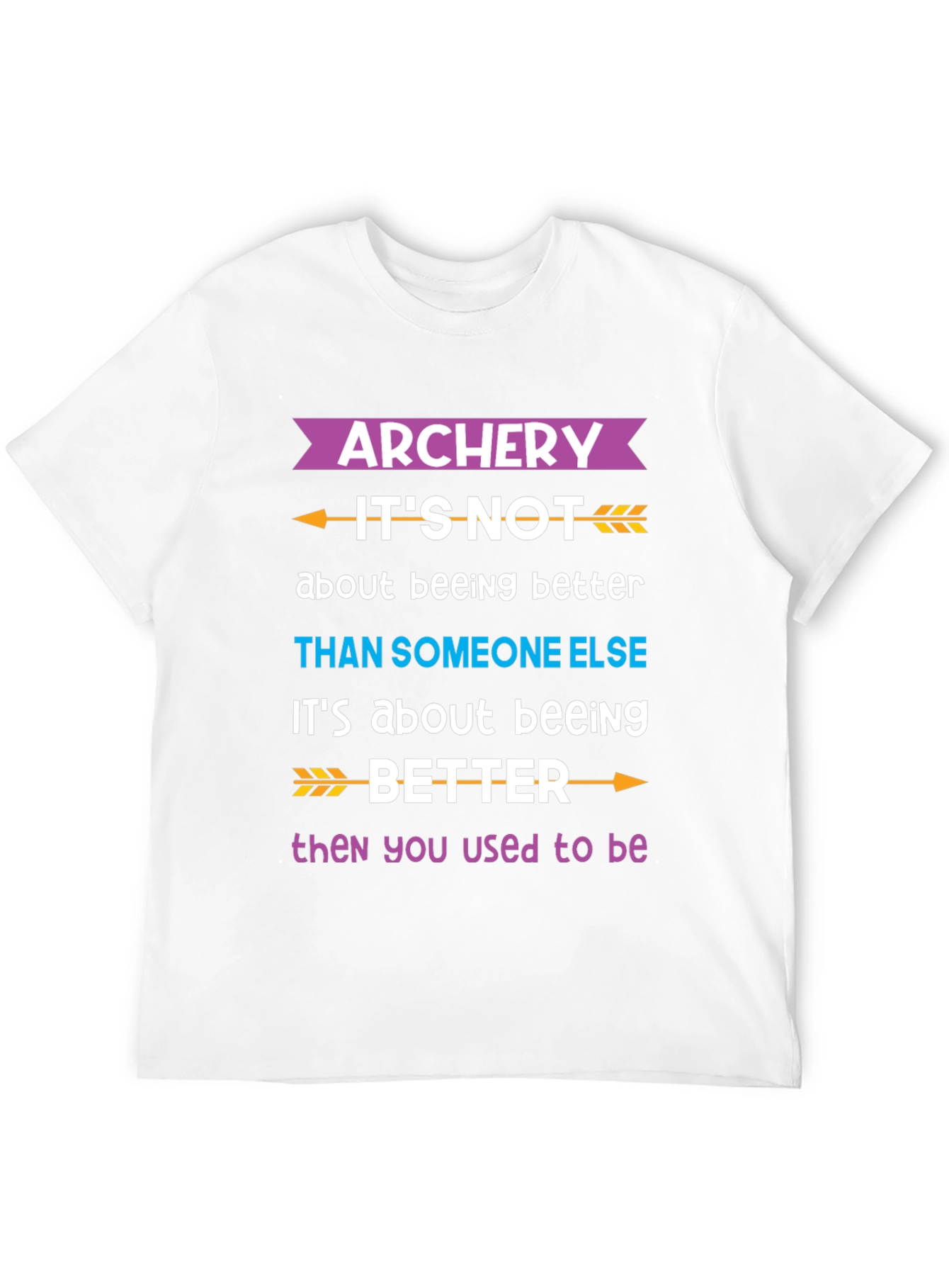 Archery Better Than You Used to Be T-Shirt