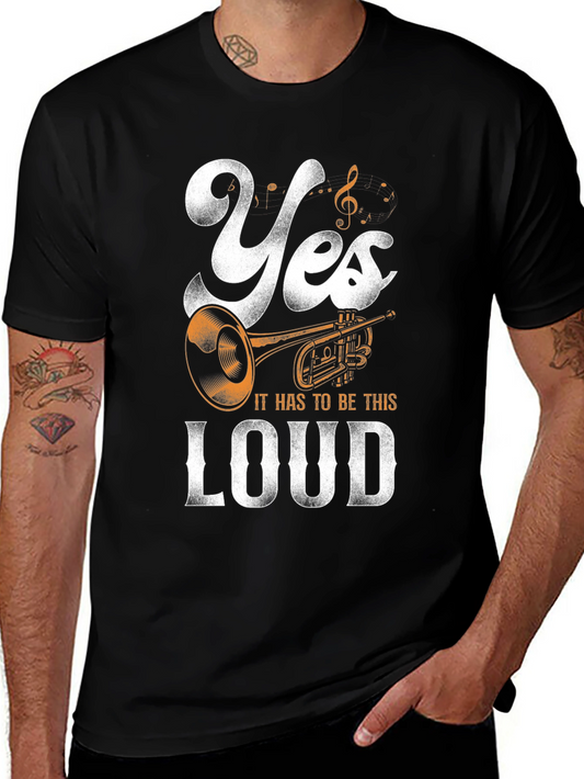 Yes It Has To Be This Loud T-Shirt