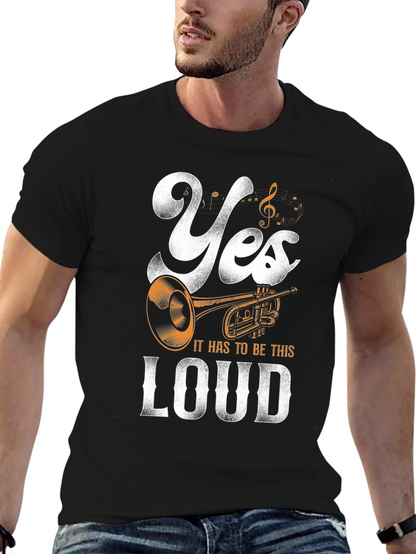 Yes It Has To Be This Loud T-Shirt