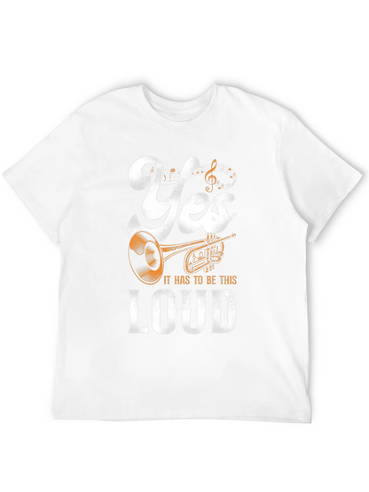 Yes It Has To Be This Loud T-Shirt