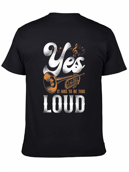 Yes It Has To Be This Loud T-Shirt