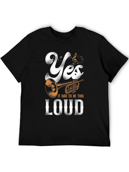 Yes It Has To Be This Loud T-Shirt