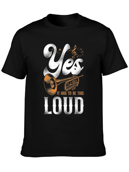 Yes It Has To Be This Loud T-Shirt