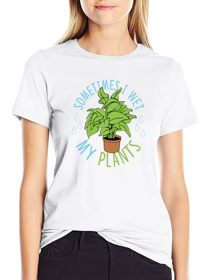 Sometimes I Wet My Plants T-Shirt
