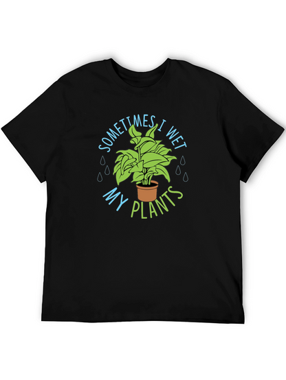 Sometimes I Wet My Plants T-Shirt