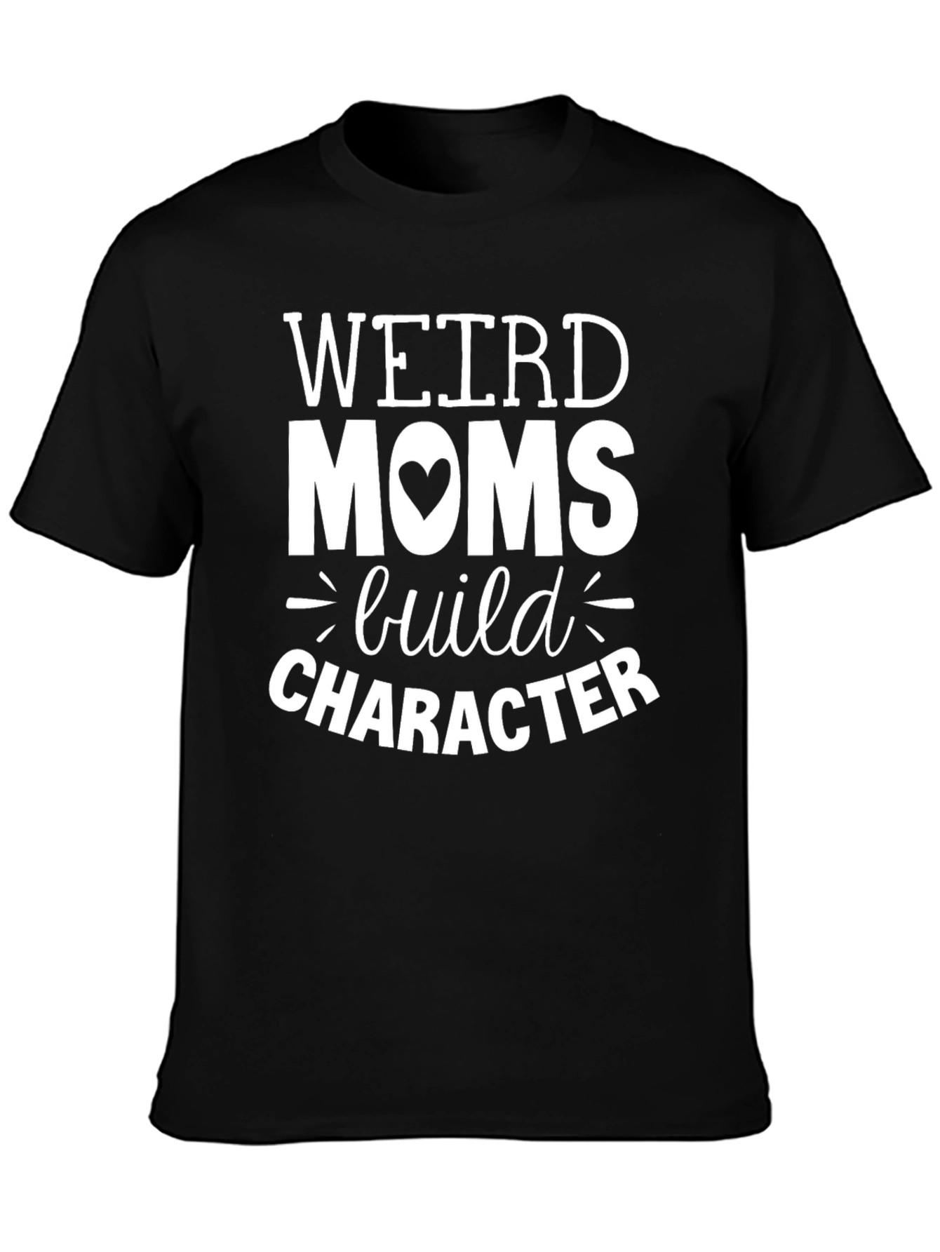 Weird Moms Build Character Graphic T-Shirt