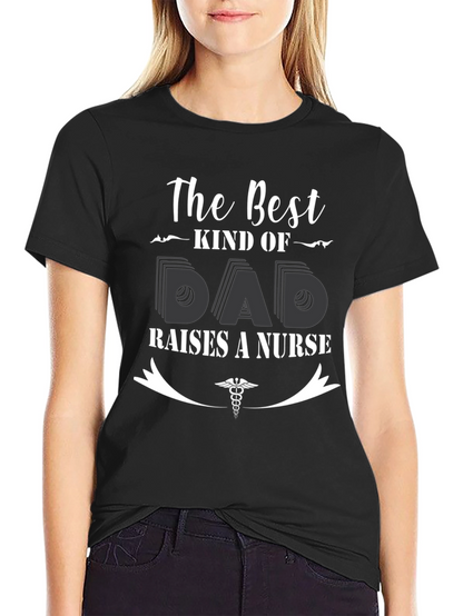 Best Kind of Dad Raises a Nurse T-Shirt
