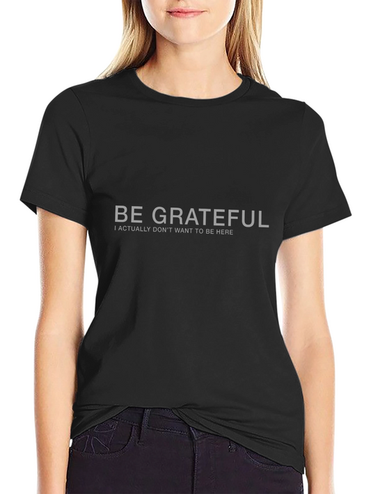 Be Grateful Sarcastic Graphic Tee - Black