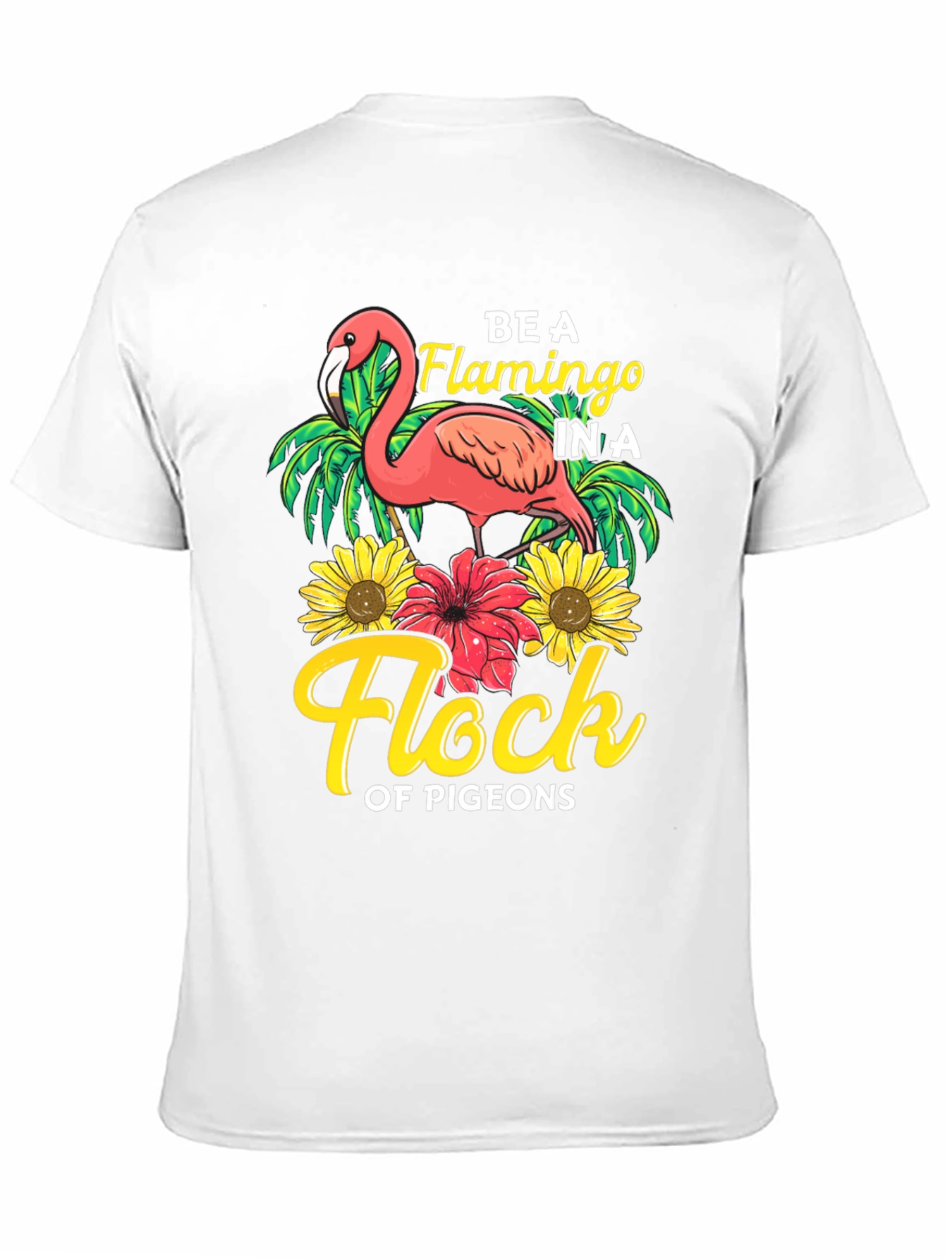 Be a Flamingo in a Flock of Pigeons T-Shirt