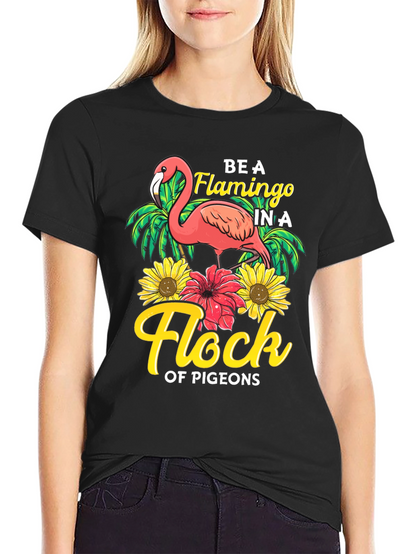 Be a Flamingo in a Flock of Pigeons T-Shirt