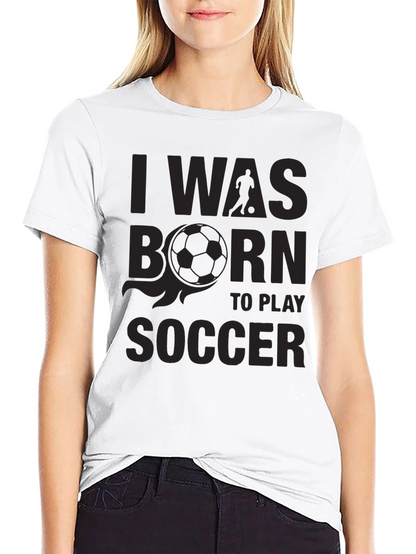 Soccer Player T-Shirt - Born To Play