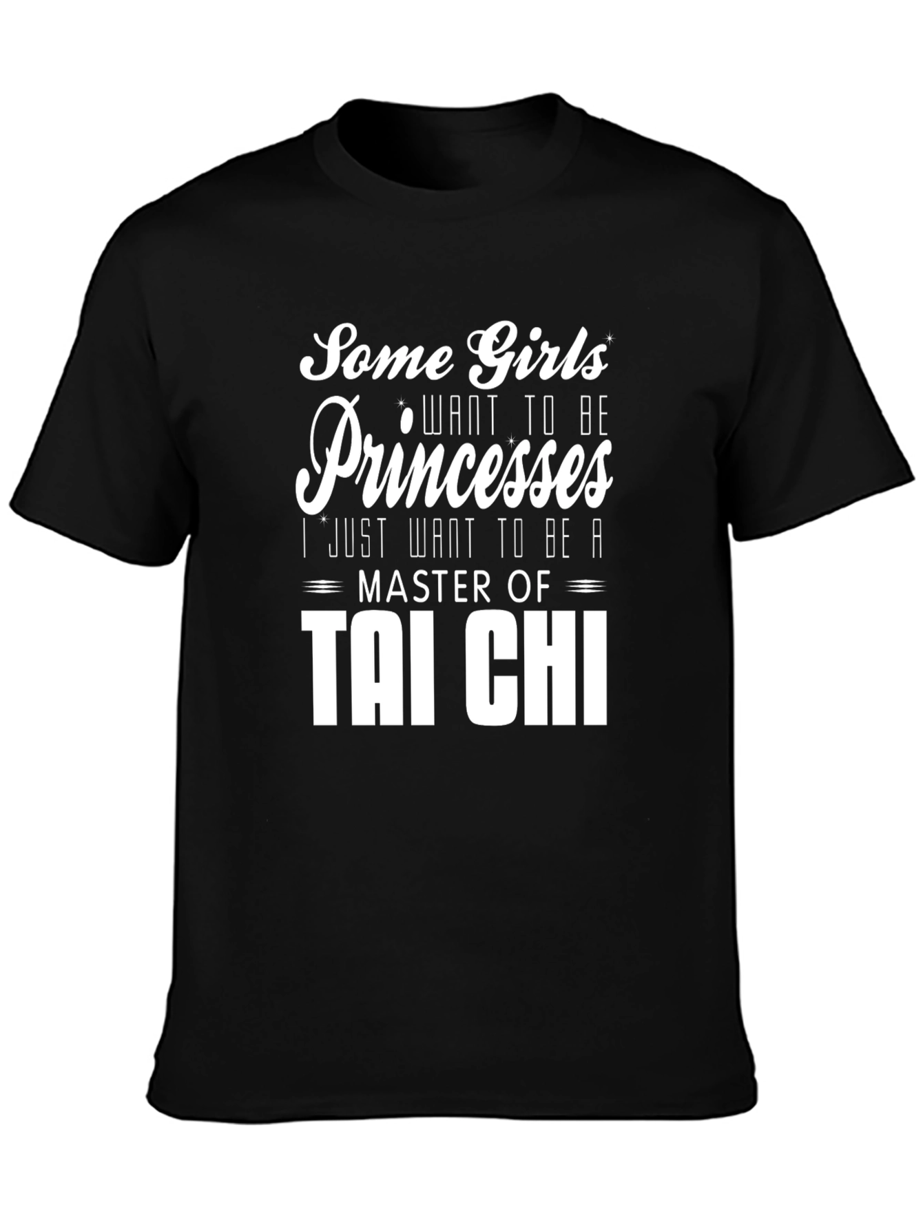 Tai Chi Master T-Shirt: Some Girls Want Princesses