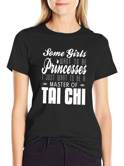 Tai Chi Master T-Shirt: Some Girls Want Princesses