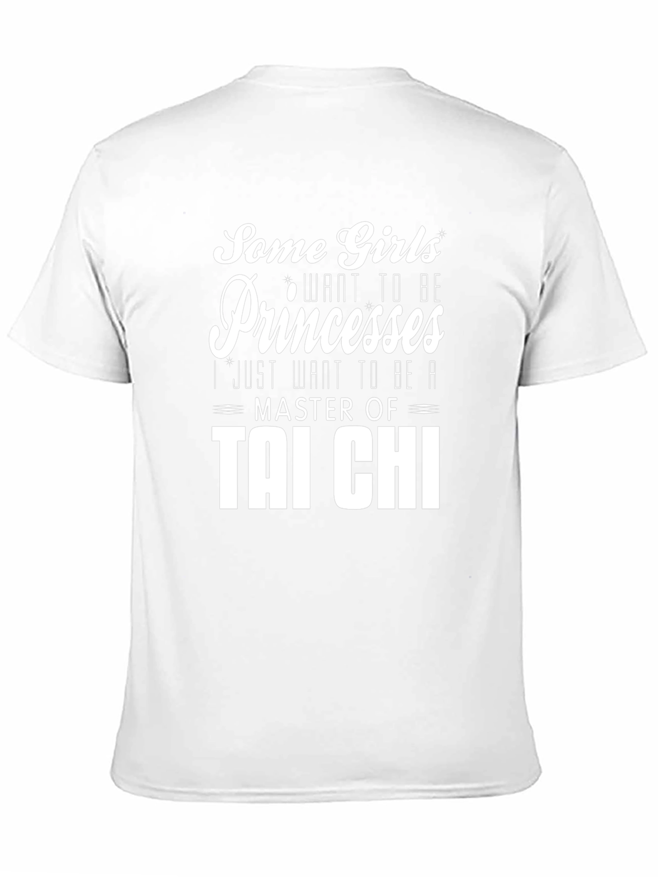 Tai Chi Master T-Shirt: Some Girls Want Princesses