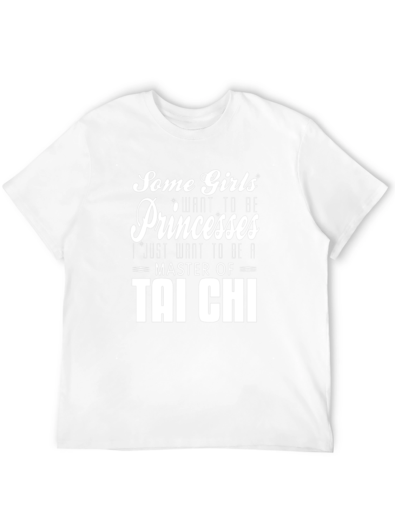 Tai Chi Master T-Shirt: Some Girls Want Princesses