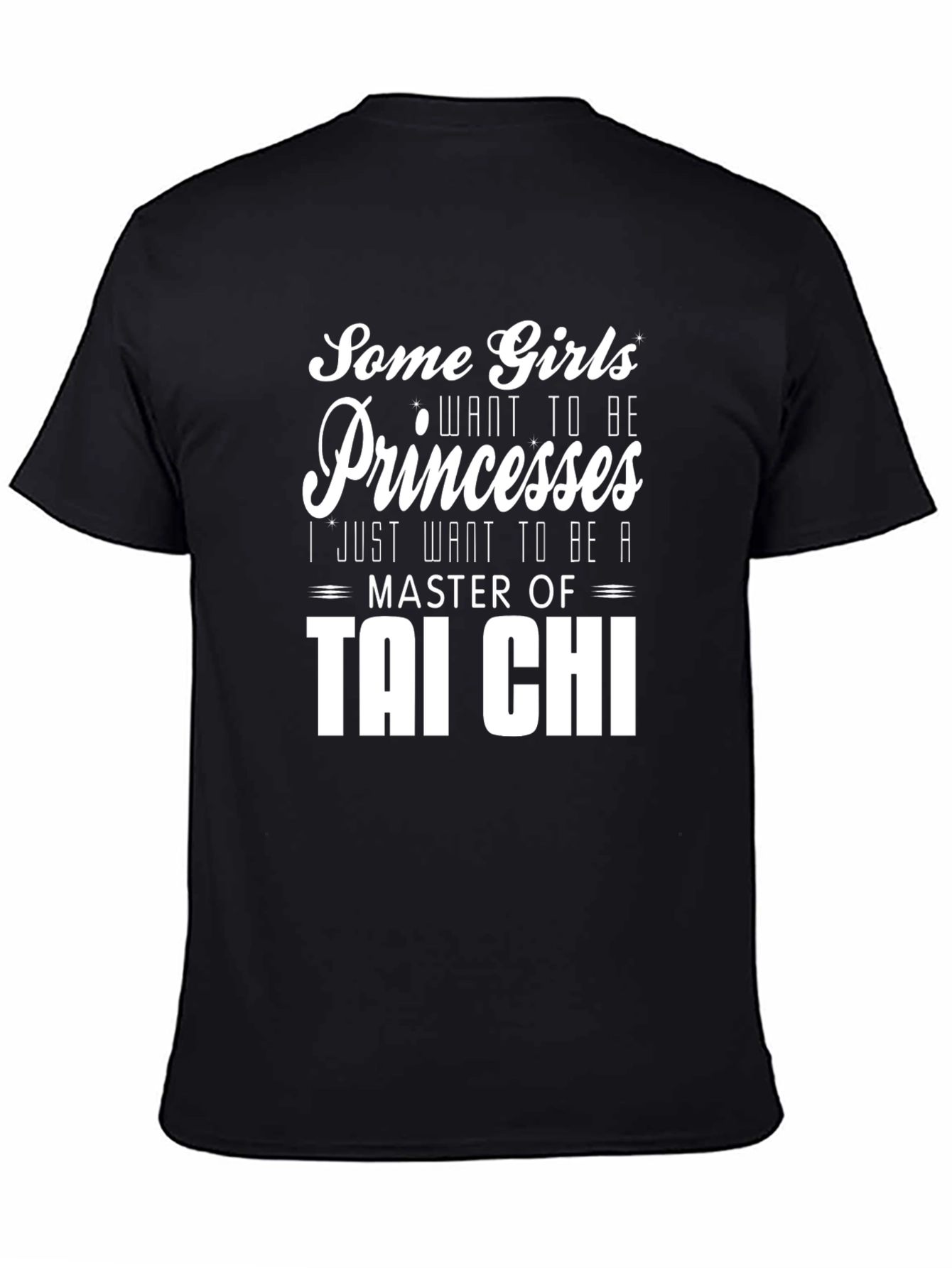 Tai Chi Master T-Shirt: Some Girls Want Princesses