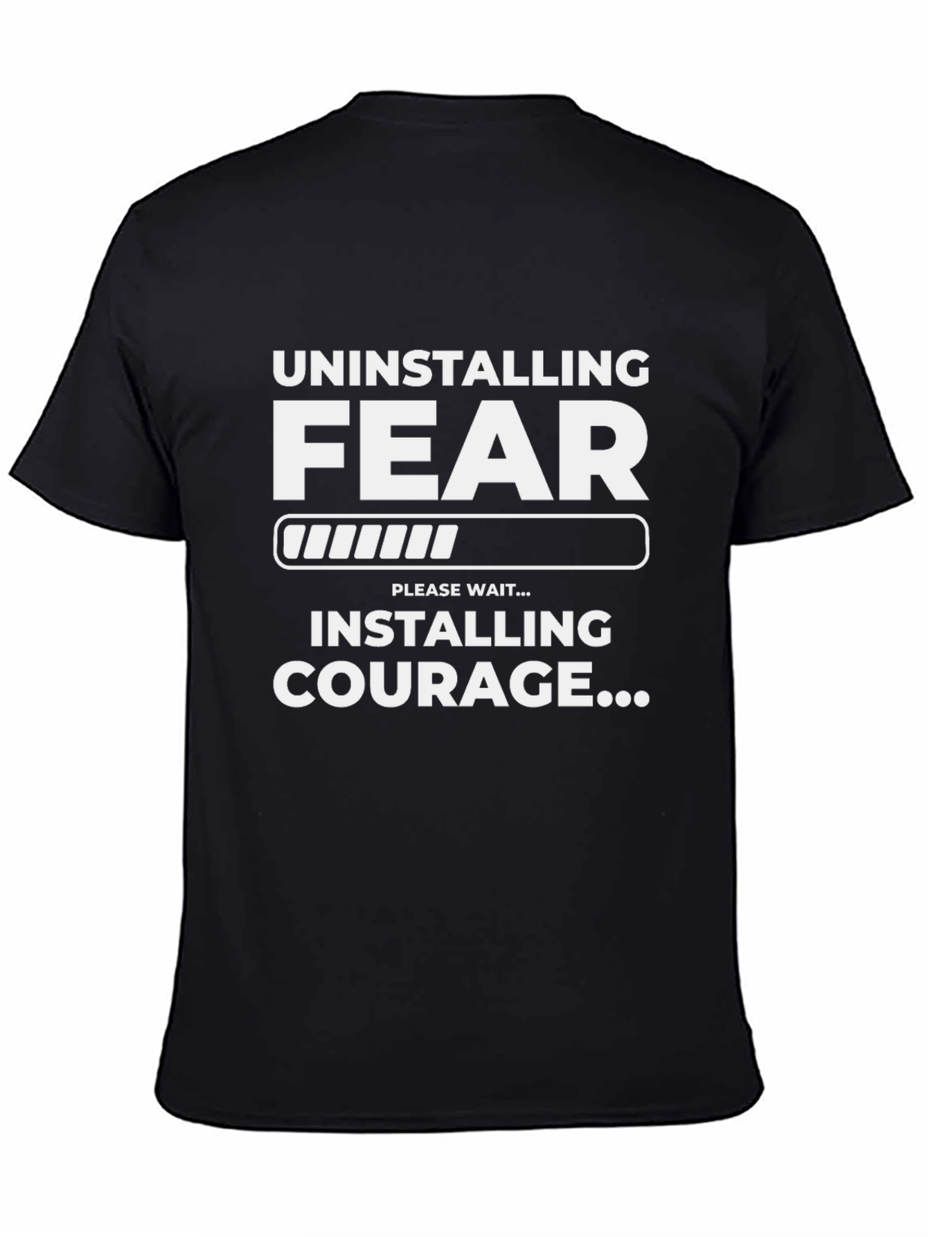 Uninstalling Fear Installing Courage T-Shirt