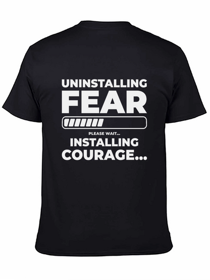 Uninstalling Fear Installing Courage T-Shirt