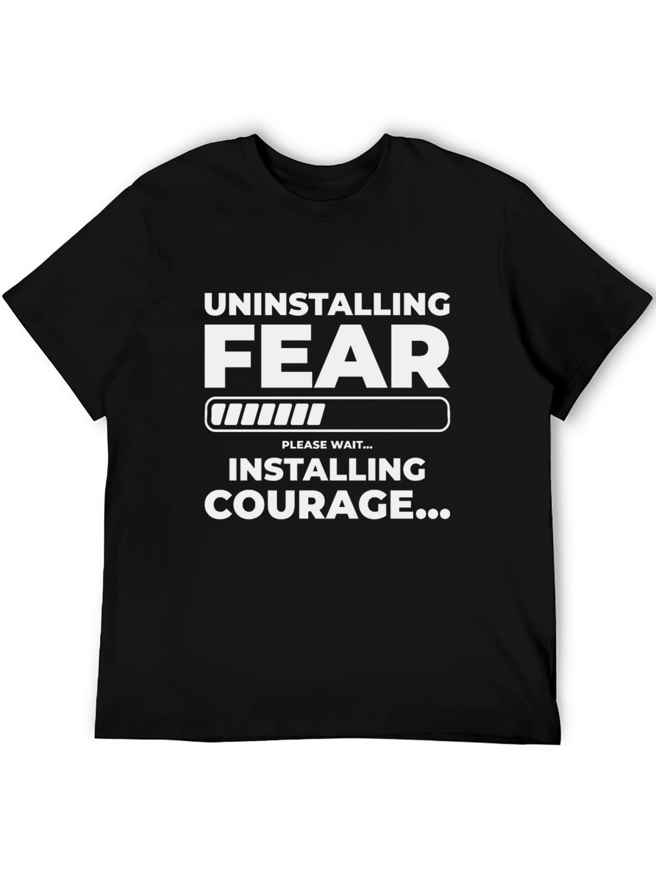 Uninstalling Fear Installing Courage T-Shirt