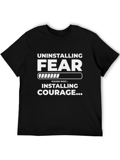 Uninstalling Fear Installing Courage T-Shirt
