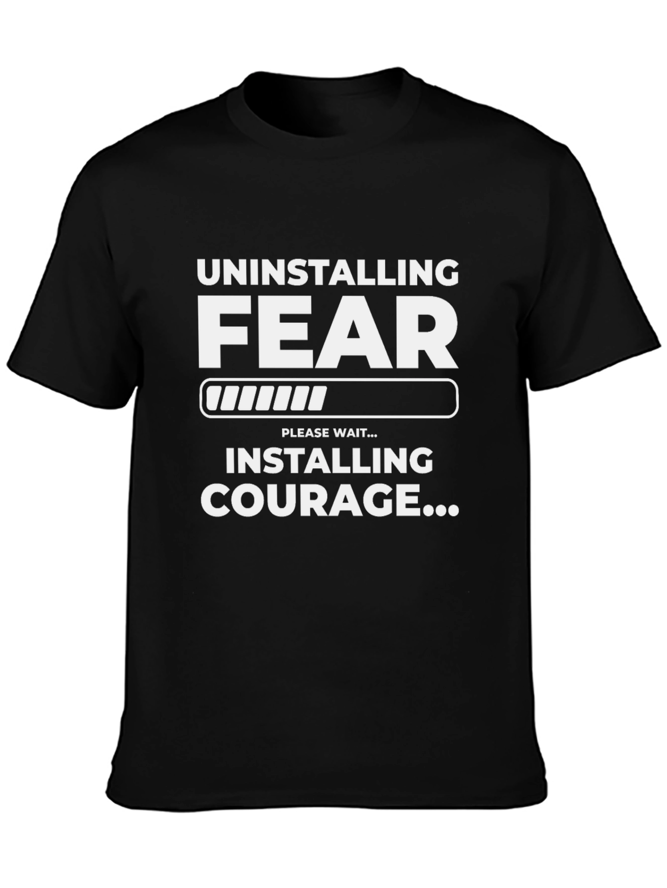 Uninstalling Fear Installing Courage T-Shirt