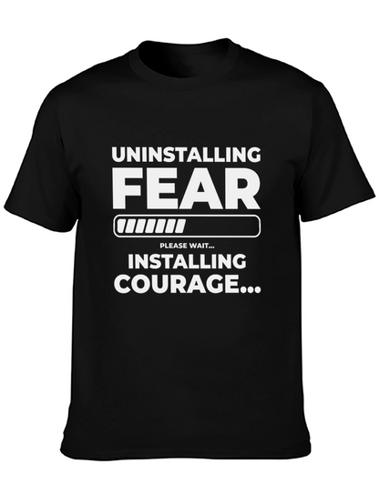 Uninstalling Fear Installing Courage T-Shirt