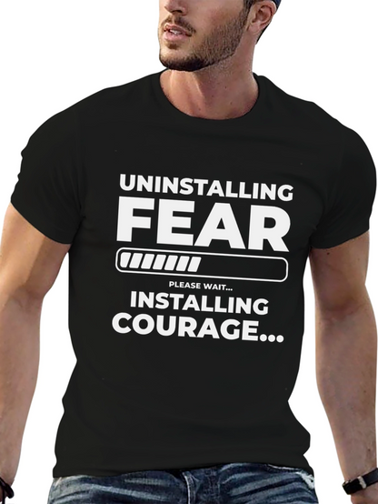 Uninstalling Fear Installing Courage T-Shirt