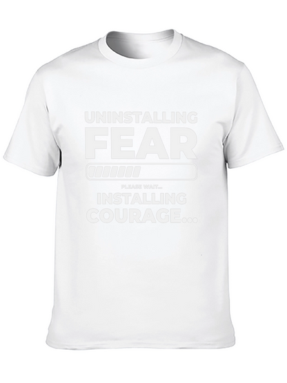 Uninstalling Fear Installing Courage T-Shirt