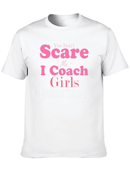 You Dont Scare Me I Coach Girls Basketball T-Shirt