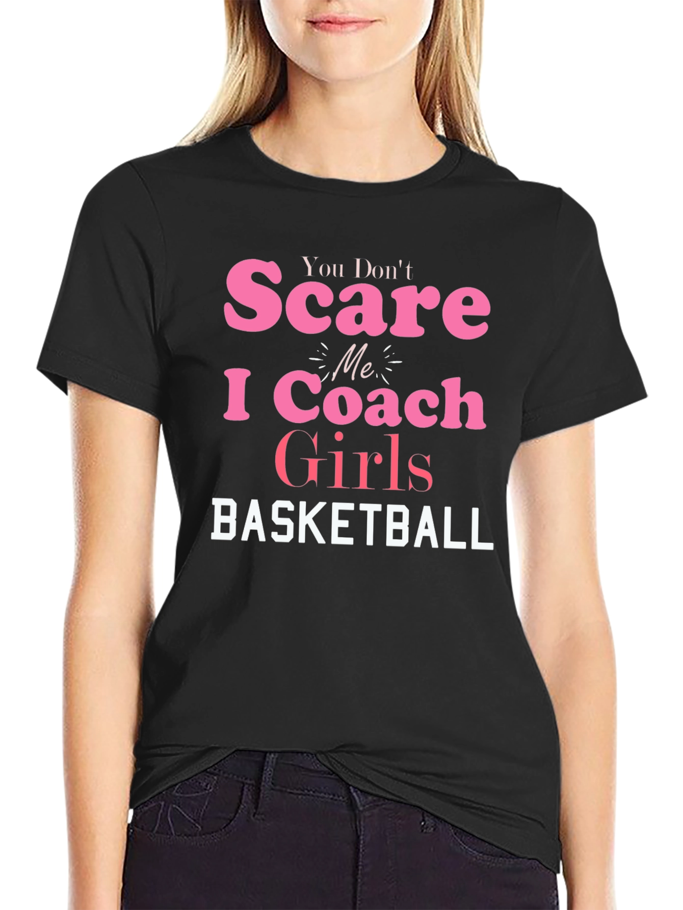 You Dont Scare Me I Coach Girls Basketball T-Shirt