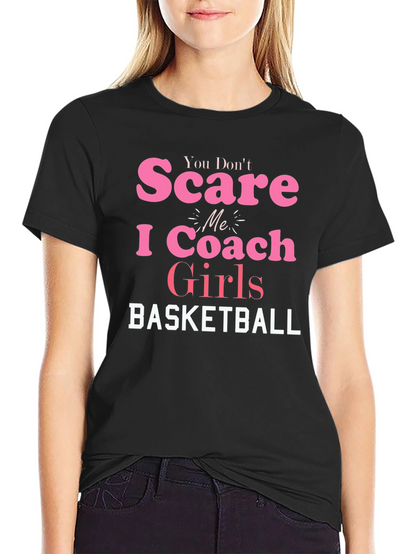 You Dont Scare Me I Coach Girls Basketball T-Shirt