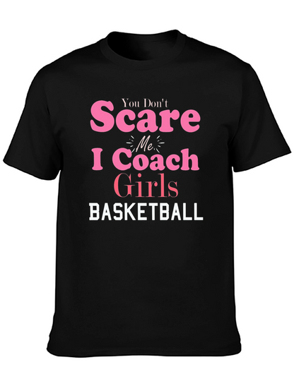 You Dont Scare Me I Coach Girls Basketball T-Shirt
