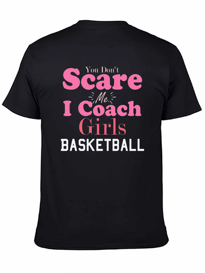 You Dont Scare Me I Coach Girls Basketball T-Shirt