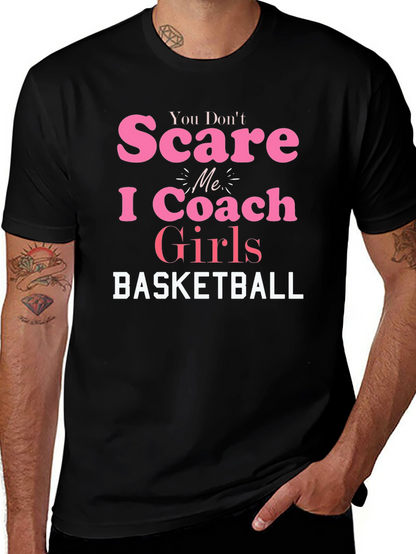 You Dont Scare Me I Coach Girls Basketball T-Shirt