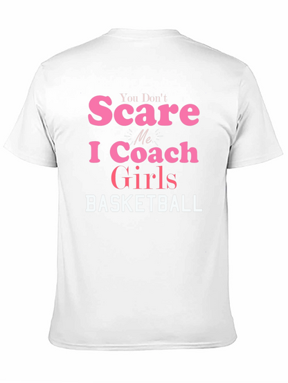 You Dont Scare Me I Coach Girls Basketball T-Shirt