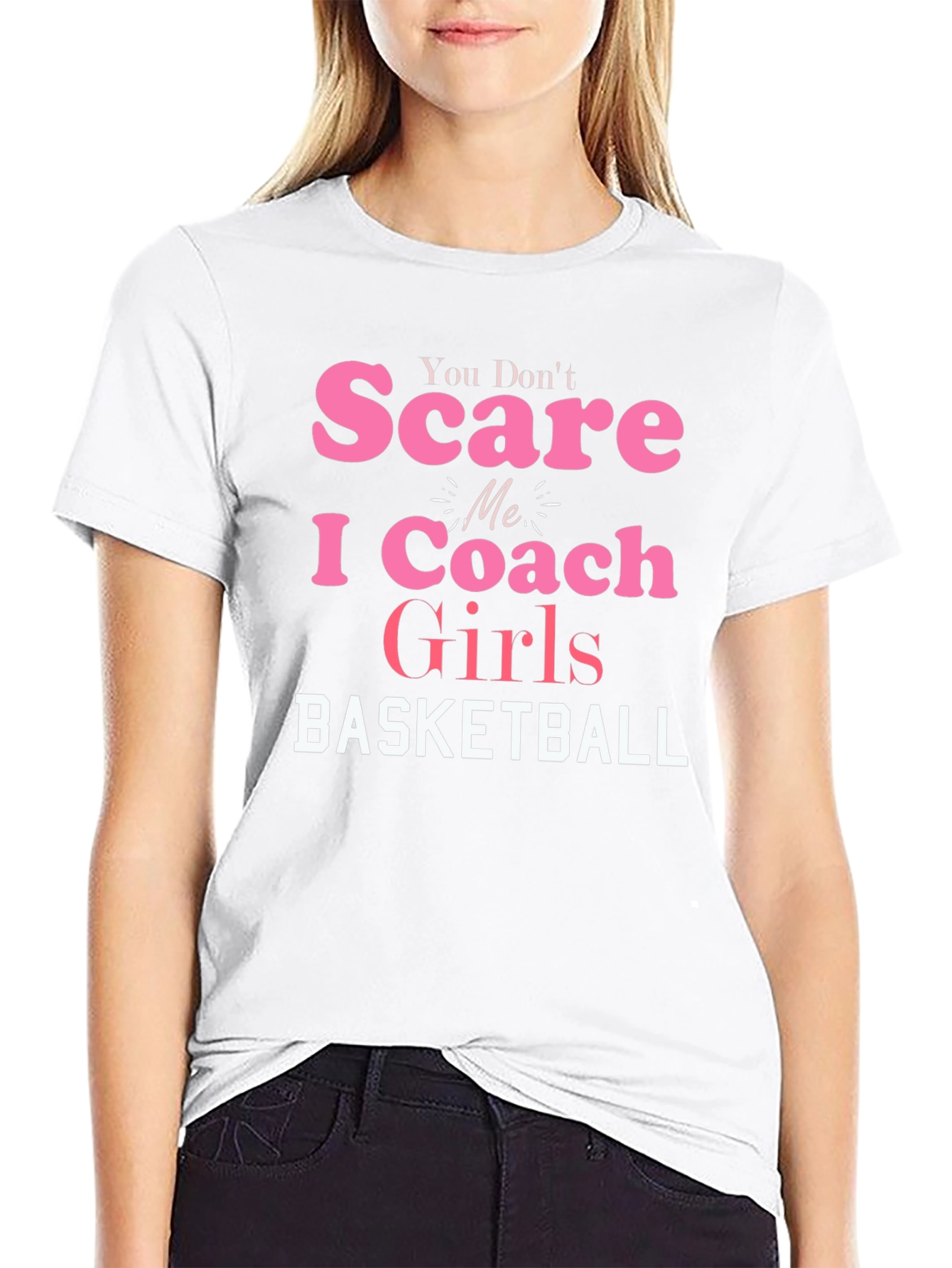 You Dont Scare Me I Coach Girls Basketball T-Shirt