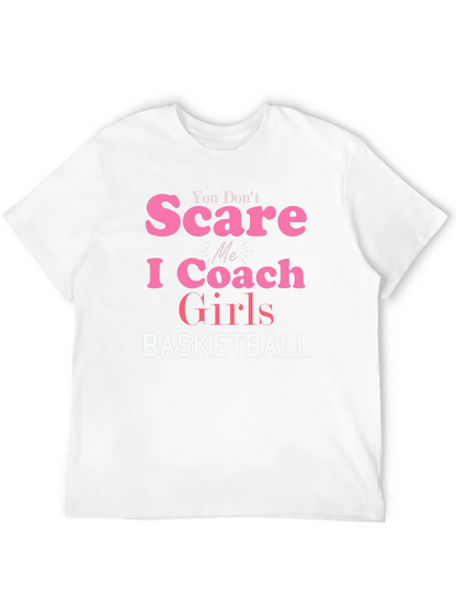 You Dont Scare Me I Coach Girls Basketball T-Shirt