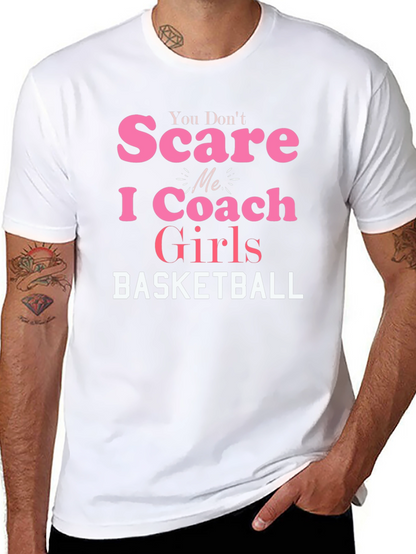 You Dont Scare Me I Coach Girls Basketball T-Shirt