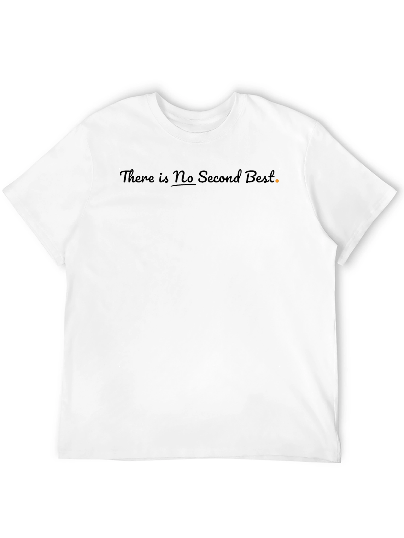There Is No Second Best T-Shirt