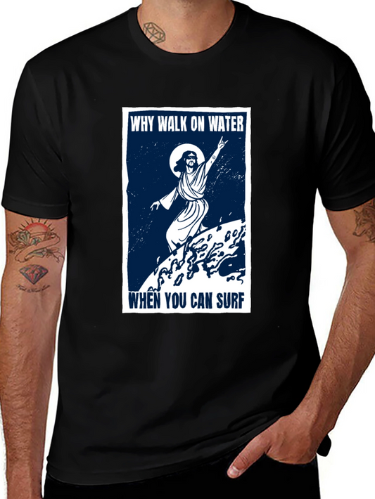 Why Walk on Water Surfing T-Shirt - Unique Graphic Tee