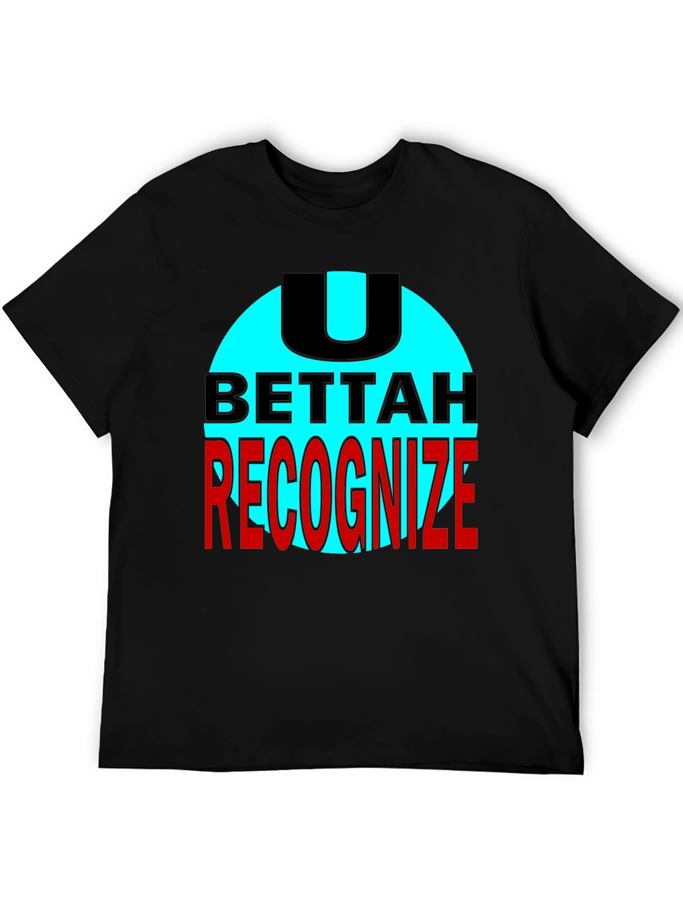 U Bettah Recognize Black T-Shirt