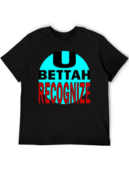 U Bettah Recognize Black T-Shirt