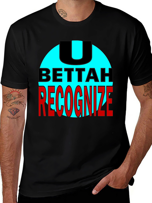 U Bettah Recognize Black T-Shirt